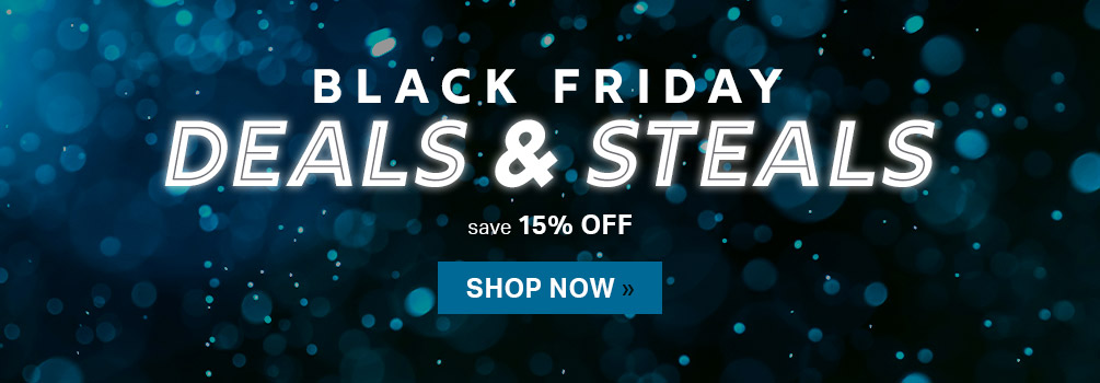 Black Friday Deals & Steals | Save 15% Off | Shop Now