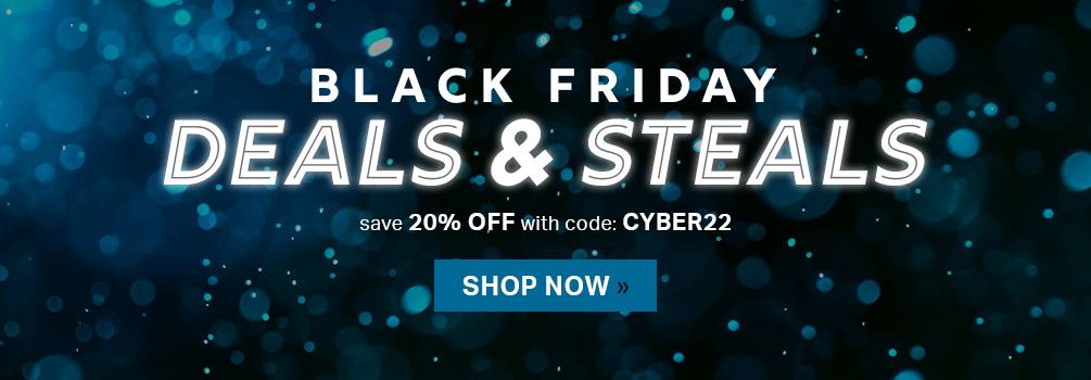 Black Friday Deals & Steals | Save 20% Off with code: CYBER22 | Shop Now