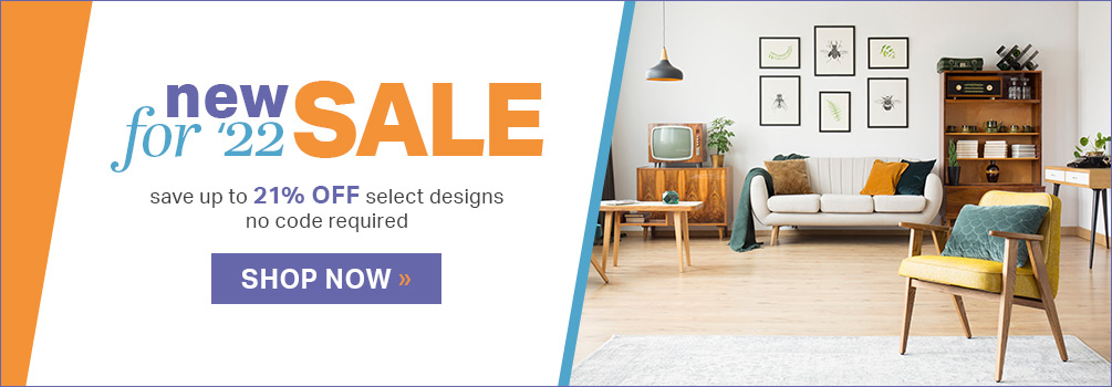 New for '22 Sale | save up to 21% Off Select Designs | no code required | Shop Now